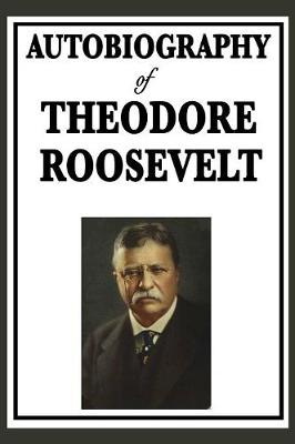 Autobiography of Theodore Roosevelt (Hardback)