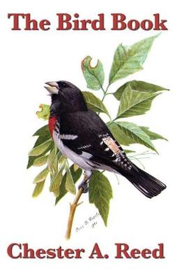 The Bird Book: Illustrating More Than Seven Hundred North American Birds, Also Several Hundred Photographs of Their Nests and Eggs (Hardback)