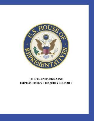 US House of Representatives: The Trump-Ukraine Impeachment Inquiry Report (Paperback)