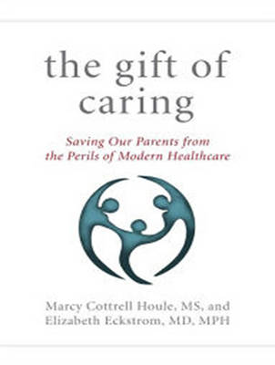 The Gift of Caring: Saving Our Parents from the Perils of Modern Healthcare (CD-Audio)