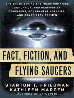 Fact, Fiction, and Flying Saucers: The Truth Behind the Misinformation, Distortion, and Derision by Debunkers, Government Agencies, and Conspiracy Conmen (CD-Audio)