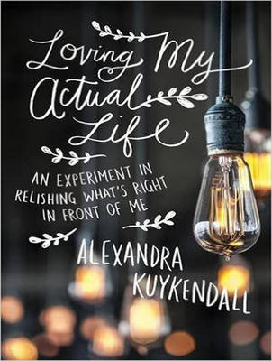 Loving My Actual Life: An Experiment in Relishing What's Right in Front of Me (CD-Audio)