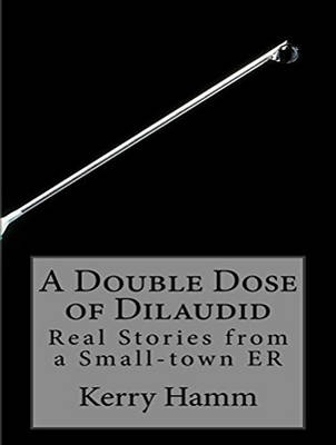 A Double Dose of Dilaudid: Real Stories from a Small-Town ER (CD-Audio)