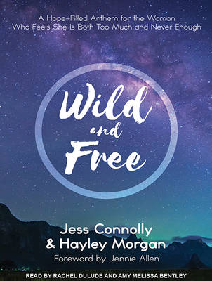 Wild and Free: A Hope-Filled Anthem for the Woman Who Feels She is Both Too Much and Never Enough (CD-Audio)