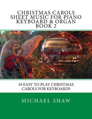 Christmas Carols Sheet Music For Piano Keyboard & Organ Book 2: 10 Easy To Play Christmas Carols For Keyboards - Christmas Carols Sheet Music for Piano Keyboard & Organ 2 (Paperback)