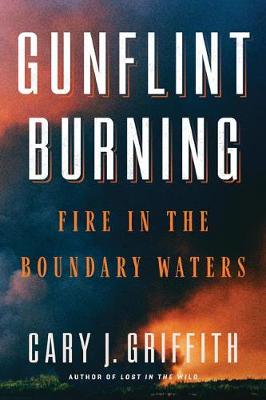 Gunflint Burning: Fire in the Boundary Waters (Hardback)