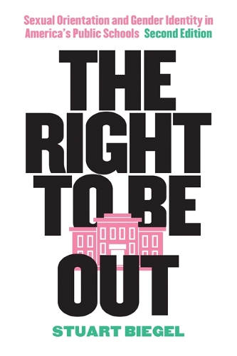 The Right to Be Out: Sexual Orientation and Gender Identity in America's Public Schools, Second Edition (Paperback)