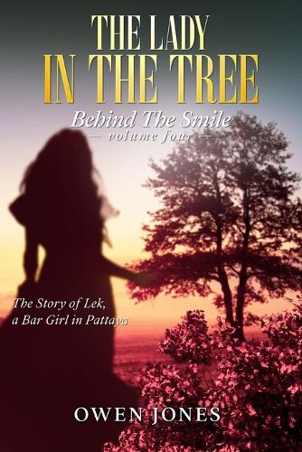 The Lady in the Tree: Behind the Smile - The Story of Lek, a Bar Girl in Pattaya (Paperback)