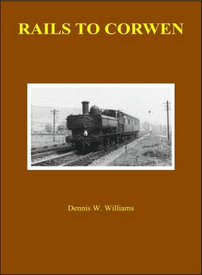 Rails to Corwen: Arrival of the Railway in the Vale of Edeyrnion (Paperback)