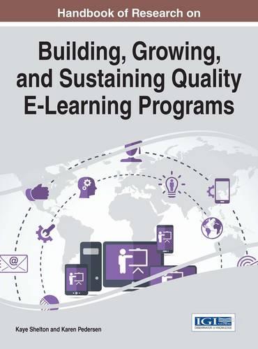 Handbook of Research on Building, Growing, and Sustaining Quality E-Learning Programs - Advances in Educational Technologies and Instructional Design (Hardback)