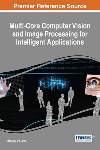 Multi-Core Computer Vision and Image Processing for Intelligent Applications - Advances in Computational Intelligence and Robotics (Hardback)