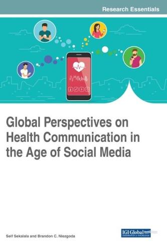 Global Perspectives on Health Communication in the Age of Social Media - Advances in Healthcare Information Systems and Administration (Hardback)