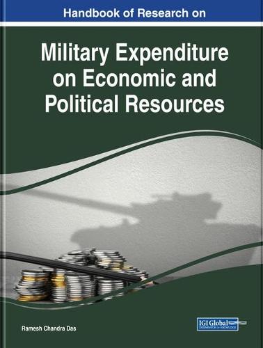 Handbook of Research on Military Expenditure on Economic and Political Resources - Advances in Public Policy and Administration (Hardback)