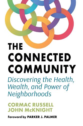 The Connected Community: Discovering the Health, Wealth, and Power of Neighbourhoods (Paperback)