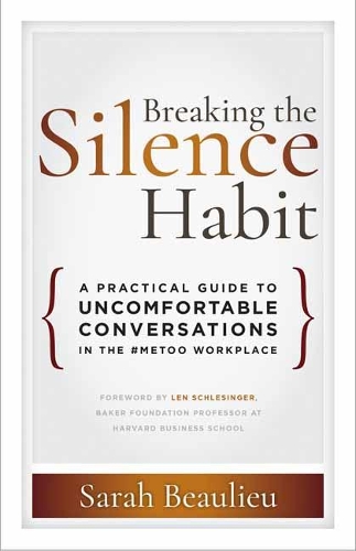 Breaking the Silence Habit: A Practical Guide to Uncomfortable Conversations in the #MeToo Workplace (Paperback)