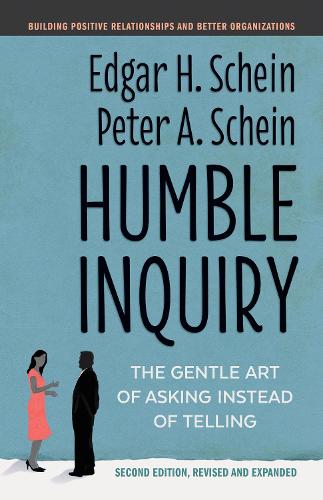 Humble Inquiry: The Gentle Art of Asking Instead of Telling - The Humble Leadership Series (Paperback)
