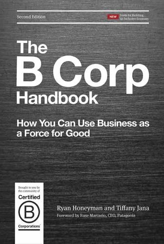 The B Corp Handbook: How You Can Use Business as a Force for Good (Paperback)