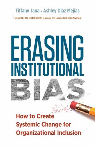 Erasing Institutional Bias: How to Create Systemic Change for Organizational Inclusion (Paperback)