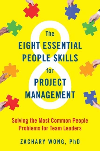 The Eight Essential People Skills for Project Management: Solving the Most Common People Problems for Team Leaders (Paperback)