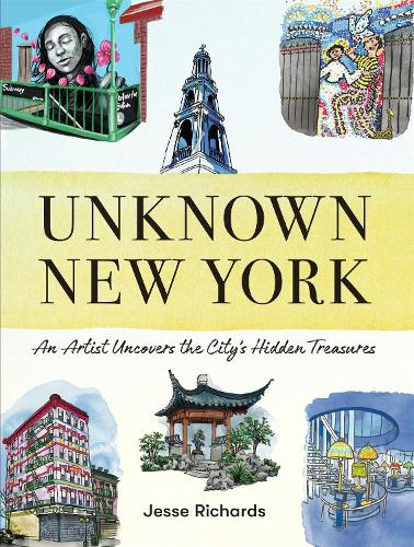 Unknown New York: An Artist Uncovers the City’s Hidden Treasures (Hardback)