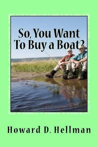 So, You Want To Buy a Boat?: A Factual and Entertaining Must-Have for Those Considering Buying a Boat and Using It (Paperback)