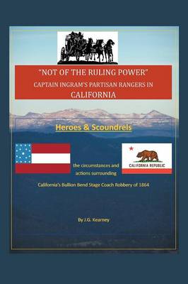 Not of the Ruling Power: Captain Ingram's Partisan Rangers in California (Paperback)