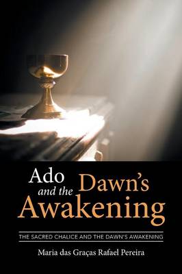 ADO and the Dawn's Awakening: The Sacred Chalice and the Dawn's Awakening (Paperback)