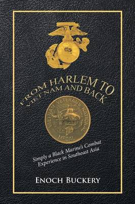 From Harlem to Viet Nam and Back: Simply a Black Marine's Combat Experience in Southeast Asia (Paperback)