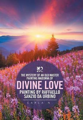 The Mystery of an Old Master Painting Madonna of Divine Love Painting by Raffaello Sanzio Da Urbino (Hardback)