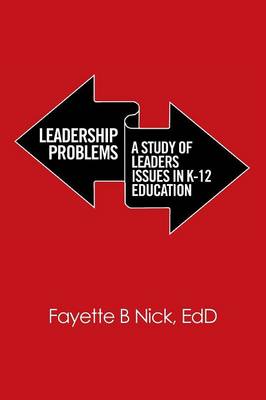 Leadership Problems: A Study of Leaders Issues in K-12 Education (Paperback)