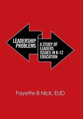 Leadership Problems: A Study of Leaders Issues in K-12 Education (Hardback)