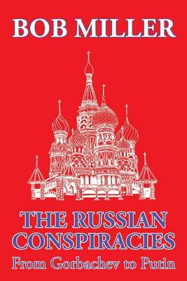 The Russian Conspiracies: From Gorbachev to Putin (Paperback)