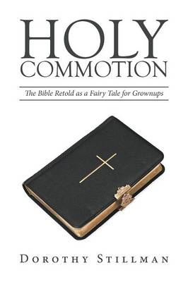 Holy Commotion: The Bible Retold as a Fairy Tale for Grownups (Paperback)