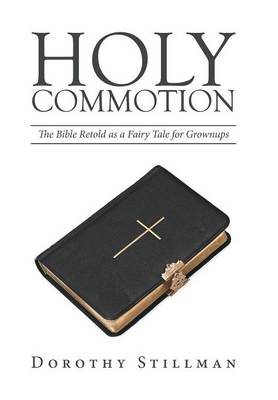 Holy Commotion: The Bible Retold as a Fairy Tale for Grownups (Hardback)