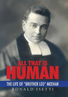 All That Is Human: The Life of Brother Leo Meehan (Hardback)