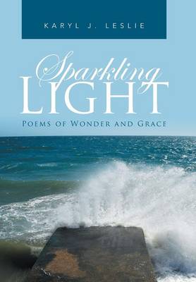 Sparkling Light: Poems of Wonder and Grace (Hardback)
