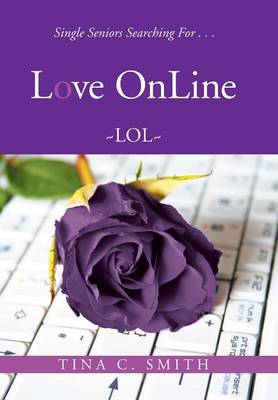 Love Online: Single Seniors Searching for . . . (Hardback)