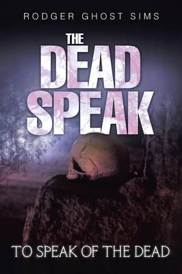 The Dead Speak: To Speak of the Dead (Paperback)