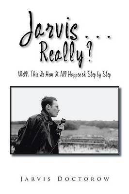 Jarvis . . . Really?: Well, This Is How It All Happened, Step by Step (Paperback)