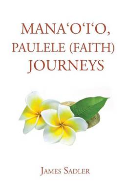 Mana'o'i'o, Paulele (Faith) Journeys (Paperback)