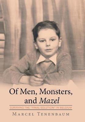 Of Men, Monsters and Mazel: Surviving the Final Solution in Belgium (Hardback)
