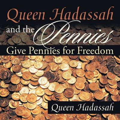 Queen Hadassah and the Pennies: Give Pennies for Freedom (Paperback)