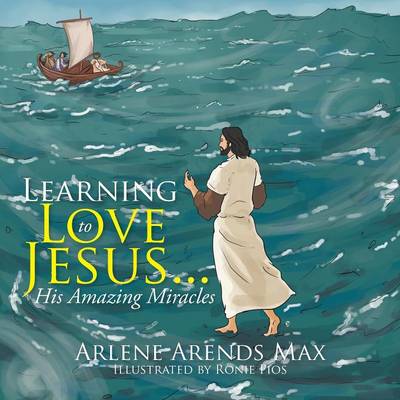 Learning to Love Jesus . . .: His Amazing Miracles (Paperback)