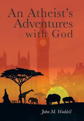An Atheist's Adventures with God (Hardback)