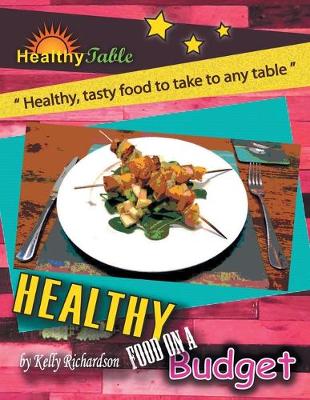 Healthy Food on a Budget: Healthy, Tasty Food to Take to Any Table (Paperback)