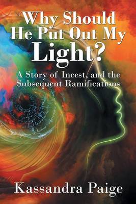 Why Should He Put Out My Light?: A Story of Incest, and the Subsequent Ramifications (Paperback)