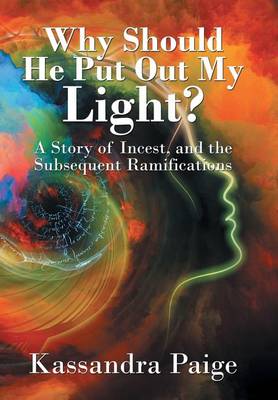 Why Should He Put Out My Light?: A Story of Incest, and the Subsequent Ramifications (Hardback)