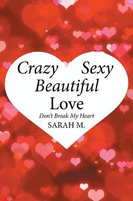 Crazy, Sexy, Beautiful Love: Don't Break My Heart (Paperback)