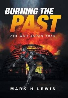 Burning the Past: Air War Japan 1946 (Hardback)
