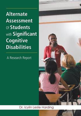 Alternate Assessment Of Students with Significant Cognitive Disabilities: A Research Report (Hardback)